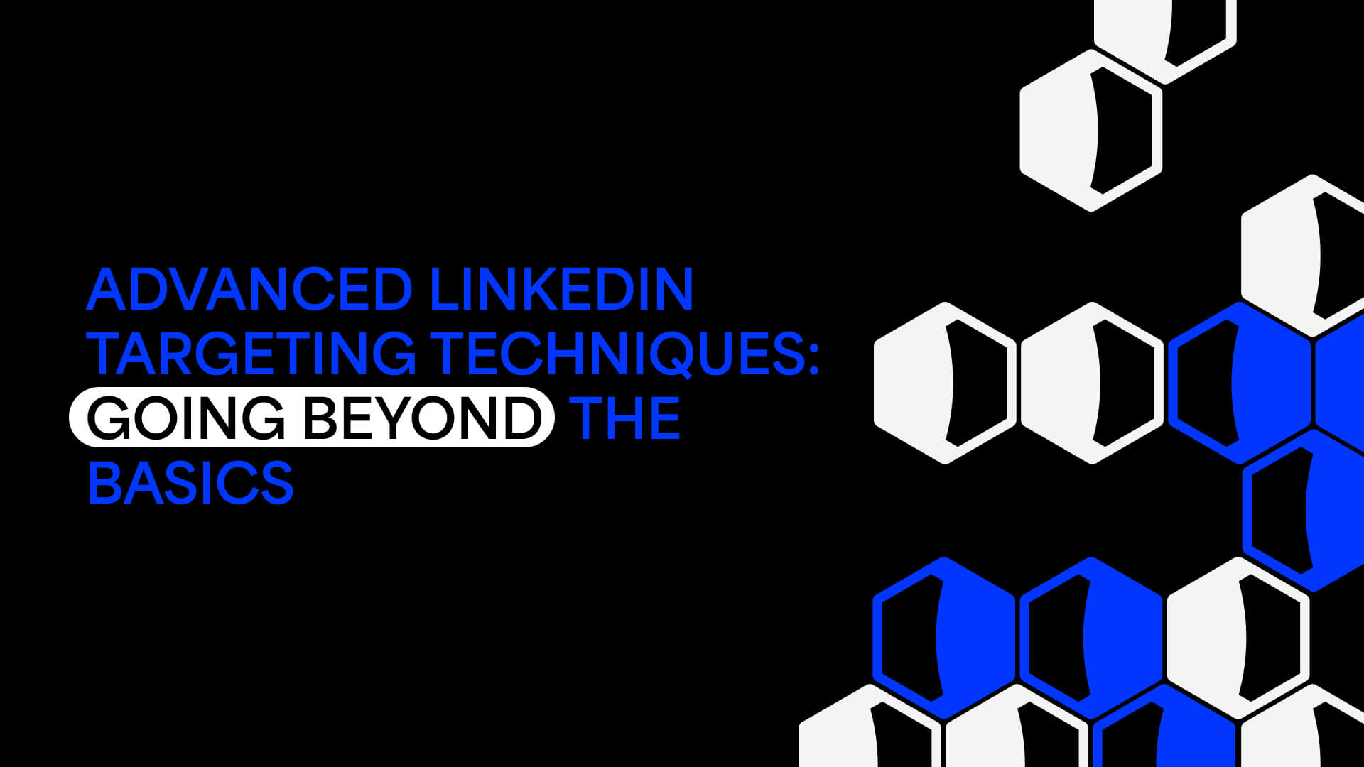 Blog Post Dark Advanced Linkedin Targeting Techniques Going Beyond The Basics