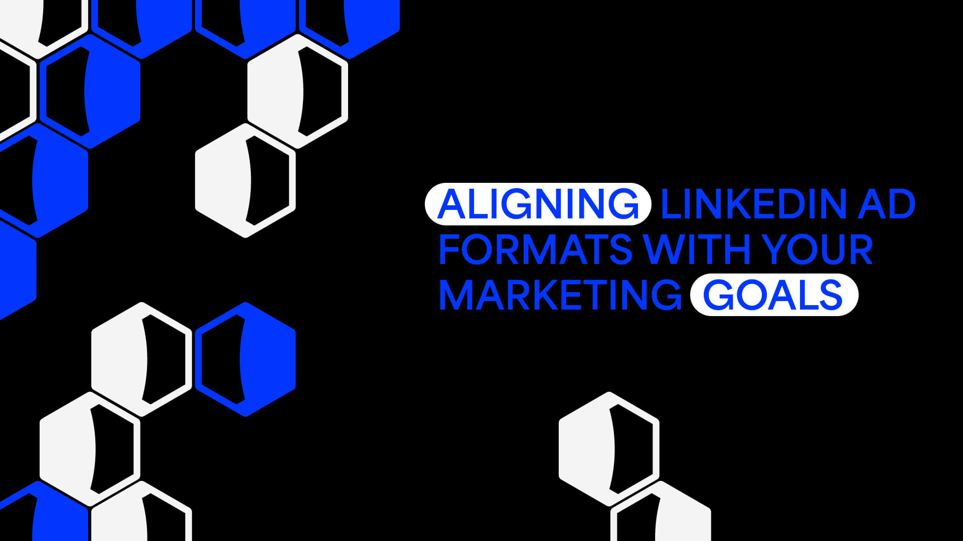 Blog Post Dark Aligning Linkedin Ad Formats With Your Marketing Goals